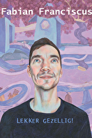 Zaterdag 9 september -  20.15 uur: Fabian Franciscus:  Lekker gezellig! '